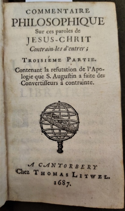 Title page of Pierre Bayles’ “Commentaire philosophique sur ces paroles de Jesus-Chrit [sic] contrain-les d'entrer; Troisiéme partie …"